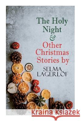 The Holy Night & Other Christmas Stories by Selma Lagerlöf: Christmas Specials Series Lagerlöf, Selma 9788027343263 E-Artnow - książka