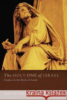 The Holy One of Israel: Studies in the Book of Isaiah John N. Oswalt 9780227174838 James Clarke Company - książka