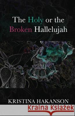 The Holy or the Broken Hallelujah Kristina Hakanson 9781646627578 Finishing Line Press - książka