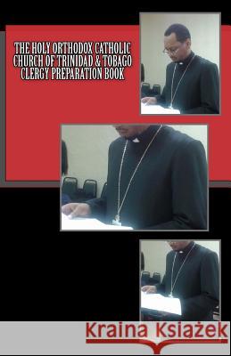 The Holy Orthodox Catholic Church of Trinidad & Tobago Clergy Preparation Book Archbishop Trevor Green 9781535278140 Createspace Independent Publishing Platform - książka