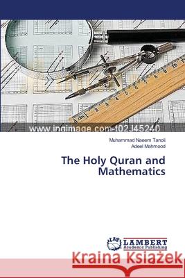 The Holy Quran and Mathematics Tanoli Muhammad Naeem                    Mahmood Adeel 9783659579967 LAP Lambert Academic Publishing - książka