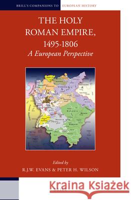 The Holy Roman Empire, 1495-1806: A European Perspective Robert Evans, Peter Wilson 9789004206830 Brill - książka