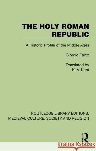 The Holy Roman Republic: A Historic Profile of the Middle Ages Giorgio Falco K. V. Kent 9781041003434 Routledge - książka