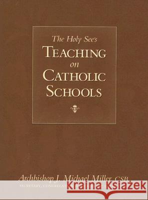 The Holy See's Teaching on Catholic Schools J. Michael Miller 9781933184203 Sophia Institute Press - książka