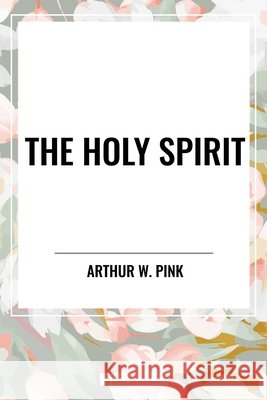 The Holy Spirit Arthur W Pink 9798880916443 Start Classics - książka