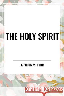 The Holy Spirit Arthur W Pink 9798880916450 Start Classics - książka