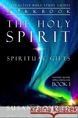 The Holy Spirit - Spiritual Gifts Workbook: Listening Prayer Applications for Book 1 Susan Rohrer 9781702135092 Independently Published - książka