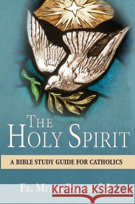 The Holy Spirit: A Bible Study Guide for Catholics Fr Mitch Pacwa S J 9781612789590 Our Sunday Visitor Inc.,U.S. - książka
