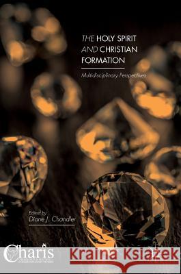 The Holy Spirit and Christian Formation: Multidisciplinary Perspectives Chandler, Diane J. 9783319426662 Palgrave MacMillan - książka