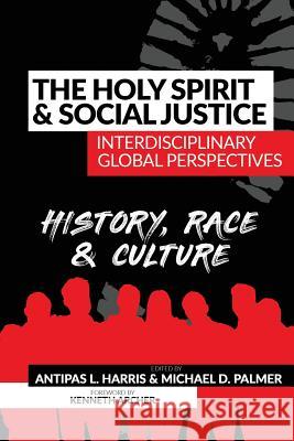The Holy Spirit and Social Justice Interdisciplinary Global Perspectives: History, Race & Culture Michael D. Palmer Antipas L. Harris 9781938373244 Seymour Press - książka