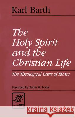 The Holy Spirit and the Christian Life: The Theological Basis of Ethics Karl Barth 9780664253257 Westminster/John Knox Press,U.S. - książka