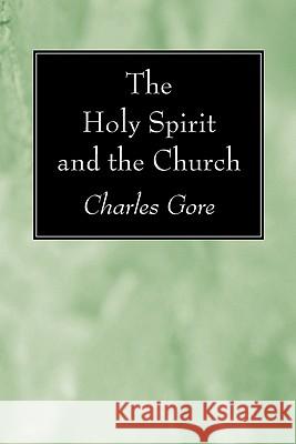 The Holy Spirit and the Church Charles Gore 9781606081198 Wipf & Stock Publishers - książka