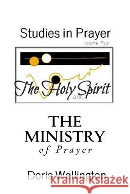 The Holy Spirit and the Ministry of Prayer Doris J. Wellington 9781976033643 Createspace Independent Publishing Platform - książka