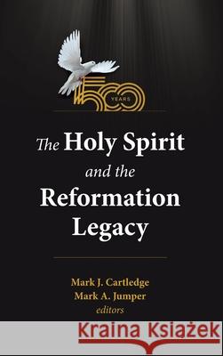 The Holy Spirit and the Reformation Legacy Mark J. Cartledge Mark A. Jumper 9781532695445 Pickwick Publications - książka