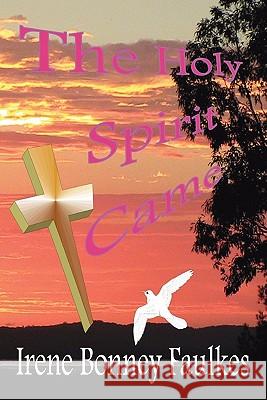 The Holy Spirit Came Irene Bonney Faulkes D 9781453568545 Xlibris Corporation - książka