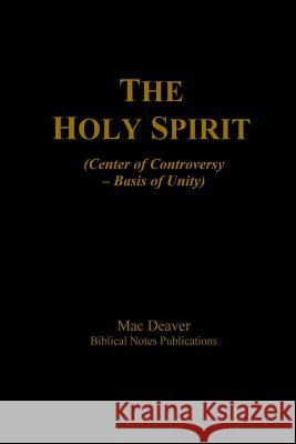 The Holy Spirit: (Center of Controversy -- Basis of Unity) Mac Deaver 9781500169633 Createspace - książka