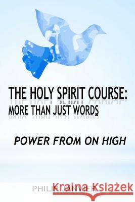 The Holy Spirit Course: More than just Words: Power From On High Janvier, Philip 9781984335289 Createspace Independent Publishing Platform - książka