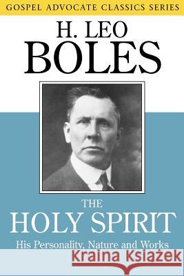 The Holy Spirit: His Personality, Nature and Works H. Leo Boles B. C. Goodpasture 9780892255016 Gospel Advocate Company - książka