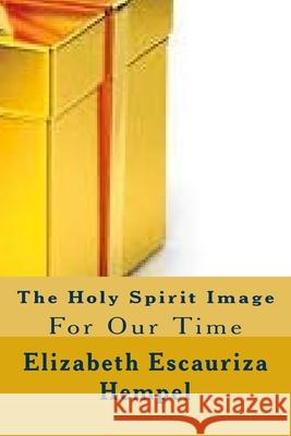 The Holy Spirit Image Elizabeth Escauriza Hempel 9781508531012 Createspace - książka