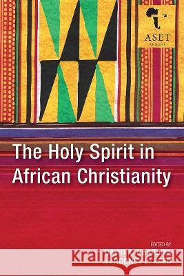 The Holy Spirit in African Christianity David K. Ngaruiya, Rodney L. Reed 9781839736469 Langham Publishing - książka