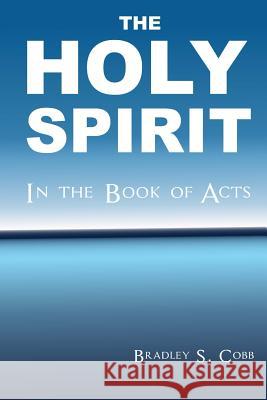 The Holy Spirit in the Book of Acts Bradley S. Cobb 9781508653080 Createspace - książka