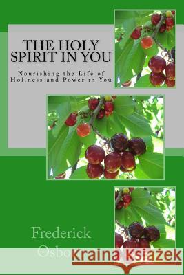 The Holy Spirit in You: Nourishing the Life of Holiness and Power in You Frederick Osborn 9781537210094 Createspace Independent Publishing Platform - książka