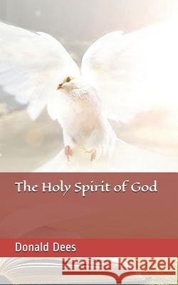 The Holy Spirit of God Donald Dees Dees 9781520858586 Independently Published - książka