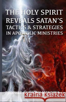 The Holy Spirit Reveals Satan's Tactics & Strategies In Apostolic Ministries Montoya, Prophet Anthony 9781931820899 Abm Publications - książka