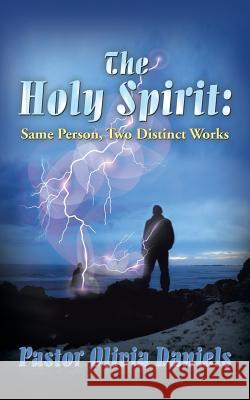 The Holy Spirit: Same Person, Two Distinct Works Pastor Olivia Daniels 9781532006340 iUniverse - książka