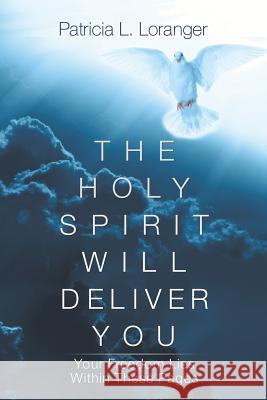 The Holy Spirit Will Deliver You: Your Freedom Lies Within These Pages Patricia L Loranger 9781532049767 iUniverse - książka