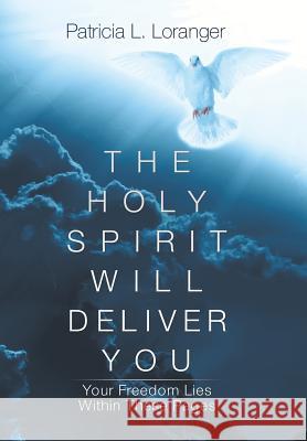 The Holy Spirit Will Deliver You: Your Freedom Lies Within These Pages Patricia L 9781532049781 iUniverse - książka