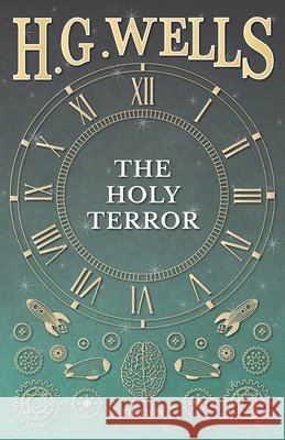 The Holy Terror H. G. Wells 9781473333345 H. G. Wells Library - książka