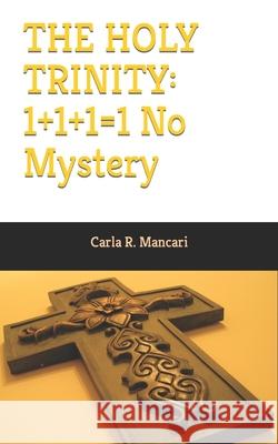 The Holy Trinity: 1+1+1=1 No Mystery Mancari, Carla R. 9798473574074 Independently Published - książka
