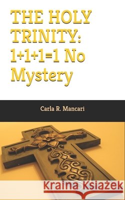 The Holy Trinity: 1+1+1=1 No Mystery Mancari, Carla R. 9798473574074 Independently Published - książka