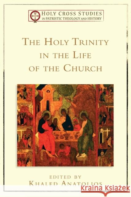 The Holy Trinity in the Life of the Church Khaled Anatolios 9780801048975 Baker Academic - książka