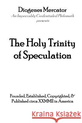The Holy Trinity of Speculation Diogenes Mercator   9798374644098 Independently Published - książka