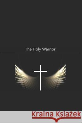 The Holy Warrior: The Power of Faith R L Spears, Jr, Carol J Spears 9781723486531 Createspace Independent Publishing Platform - książka