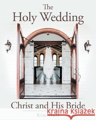 The Holy Wedding: Christ and His Bride Kim Huff 9781640038202 Covenant Books - książka