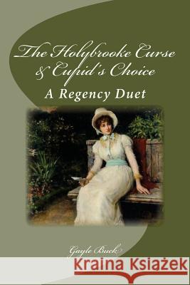 The Holybrooke Curse & Cupid's Choice: A Regency Duet Gayle Buck 9781542976770 Createspace Independent Publishing Platform - książka