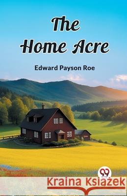 The Home Acre Edward Payson Roe 9789362760753 Double 9 Books - książka