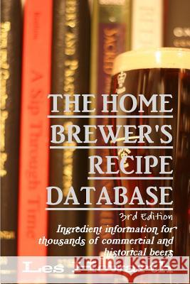 The Home Brewer's Recipe Database, 3rd edition: Ingredient information for thousands of commercial and historical beers Howarth, Les 9781326450984 Lulu.com - książka