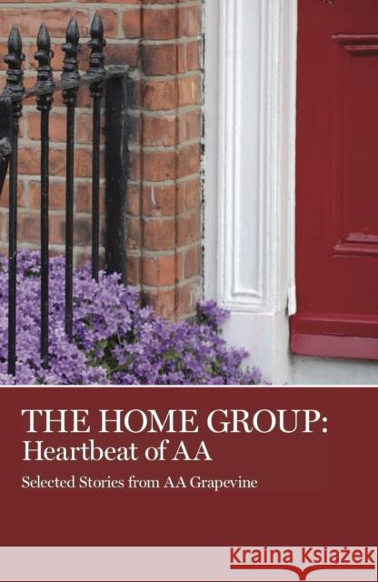 The Home Group: Heartbeat of AA Aa Grapevine 9780933685505 AA Grapevine - książka