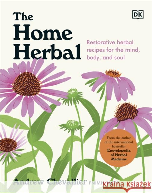 The Home Herbal: Restorative Herbal Remedies for the Mind, Body, and Soul Andrew Chevallier 9780241624876 Dorling Kindersley Ltd - książka