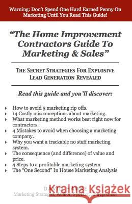 The Home Improvement Contractors Guide To Marketing & Sales: The Secret Strategies For Explosive Lead Generation Revealed Hawke, David a. 9781491032725 Createspace - książka
