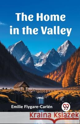 The Home in the Valley Emilie Flygare-Carlen 9789362768872 Double 9 Books - książka