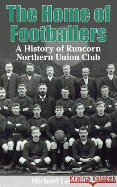 The Home of Footballers: A History of Runcorn Northern Union Club Michael Latham 9781999333942 Scratching Shed Publishing Ltd - książka