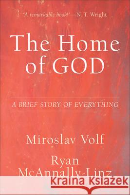 The Home of God: A Brief Story of Everything Miroslav Volf Ryan McAnnally-Linz 9781587434808 Brazos Press - książka
