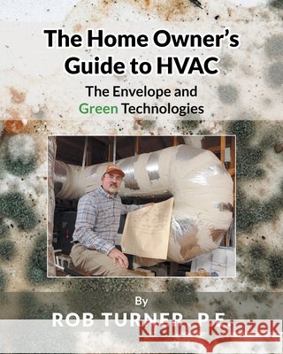 The Home Owner's Guide to HVAC: The Envelope and Green Technologies Rob Turner P 9781662440106 Page Publishing, Inc. - książka