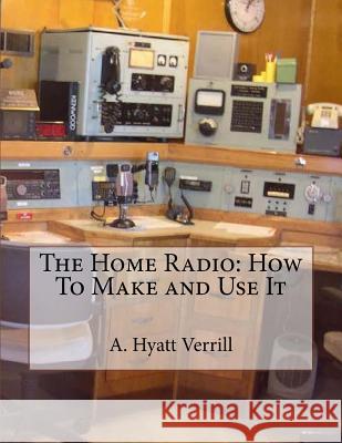 The Home Radio: How To Make and Use It Chambers, Roger 9781718926851 Createspace Independent Publishing Platform - książka