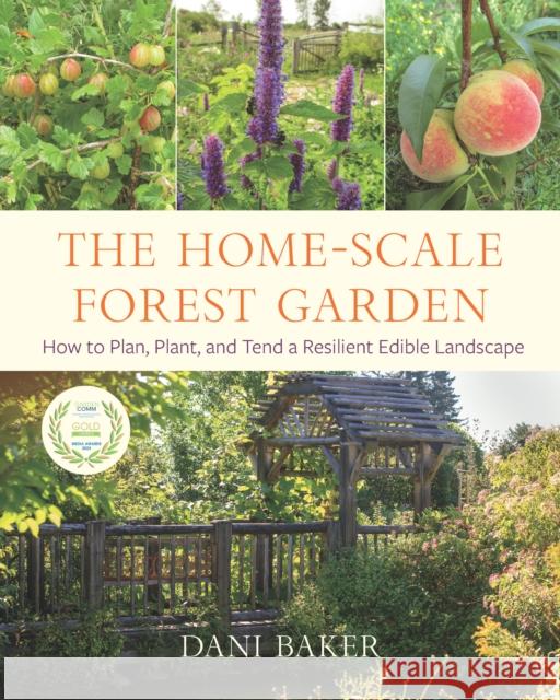 The Home-Scale Forest Garden: How to Plan, Plant, and Tend a Resilient Edible Landscape Dani Baker 9781645020981 Chelsea Green Publishing Co - książka